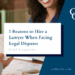 5 Reasons to Hire a Lawyer When Facing Legal Disputes %%page%%
